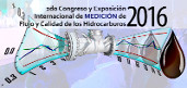 Congreso y Exposición Internacional de Medición de Flujo y Calidad de Hidrocarburos 2016